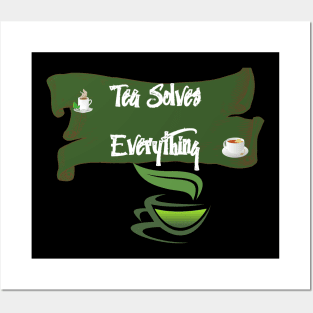 Tea Solves Everything Posters and Art